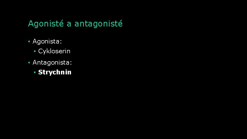 Agonisté a antagonisté • Agonista: • Cykloserin • Antagonista: • Strychnin 