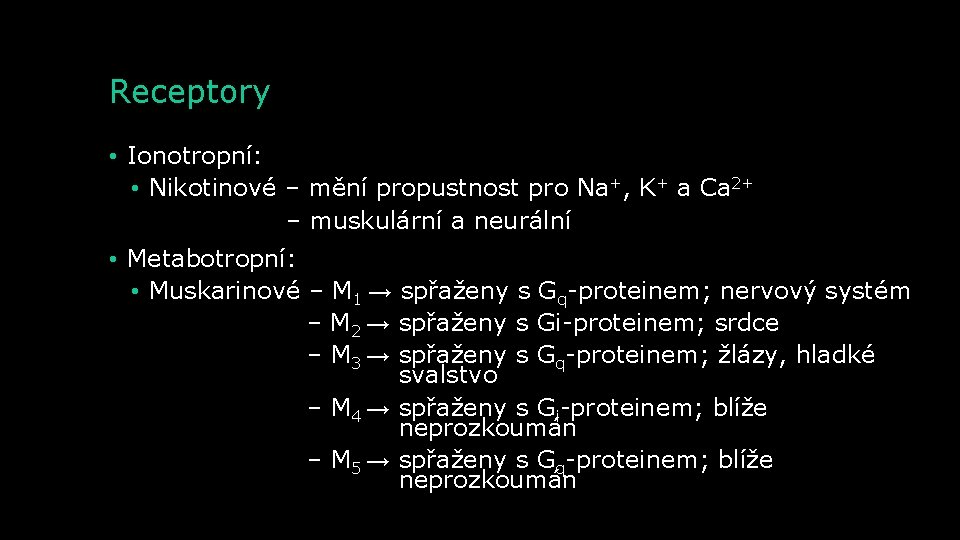 Receptory • Ionotropní: • Nikotinové – mění propustnost pro Na+, K+ a Ca 2+