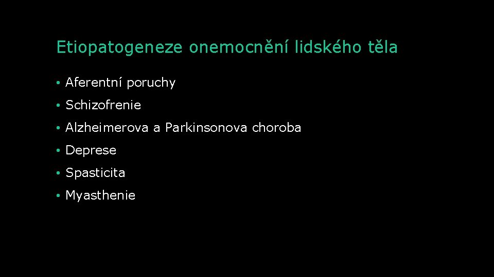 Etiopatogeneze onemocnění lidského těla • Aferentní poruchy • Schizofrenie • Alzheimerova a Parkinsonova choroba