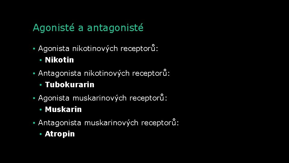 Agonisté a antagonisté • Agonista nikotinových receptorů: • Nikotin • Antagonista nikotinových receptorů: •