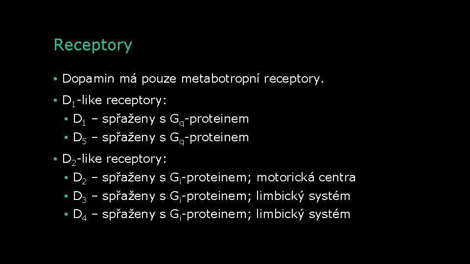 Receptory • Dopamin má pouze metabotropní receptory. • D 1 -like receptory: • D