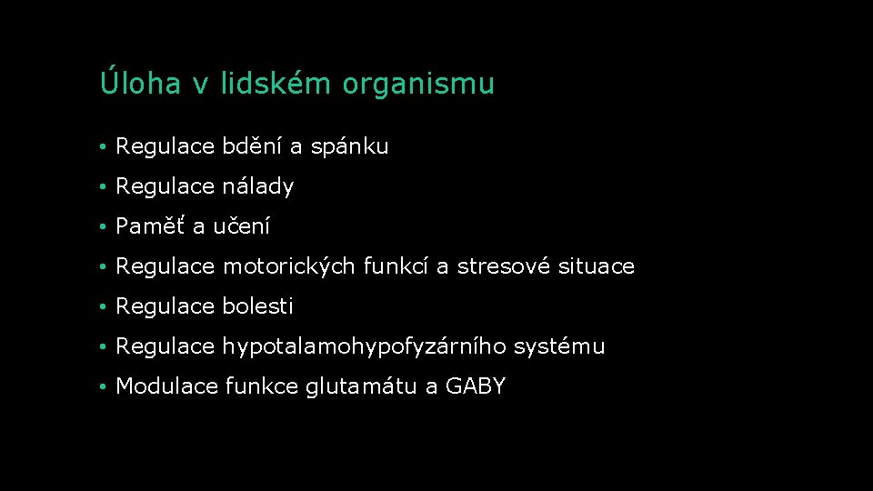 Úloha v lidském organismu • Regulace bdění a spánku • Regulace nálady • Paměť