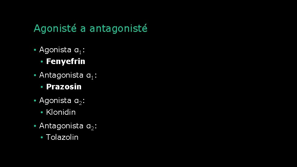 Agonisté a antagonisté • Agonista α 1: • Fenyefrin • Antagonista α 1: •