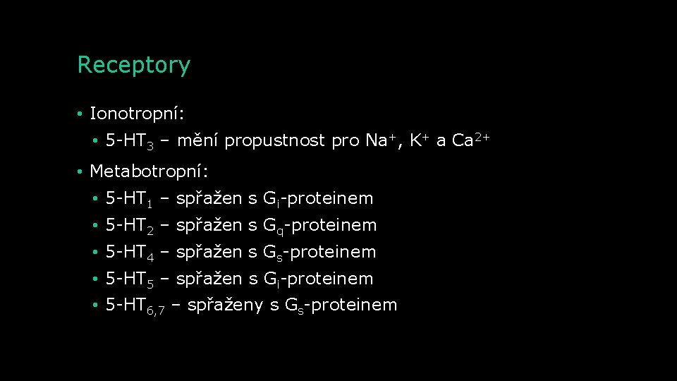 Receptory • Ionotropní: • 5 -HT 3 – mění propustnost pro Na+, K+ a