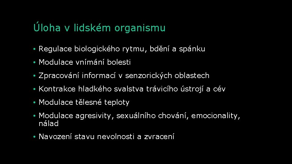 Úloha v lidském organismu • Regulace biologického rytmu, bdění a spánku • Modulace vnímání