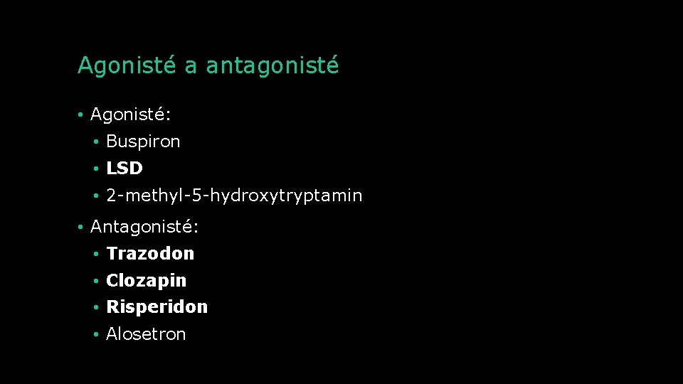 Agonisté a antagonisté • Agonisté: • Buspiron • LSD • 2 -methyl-5 -hydroxytryptamin •