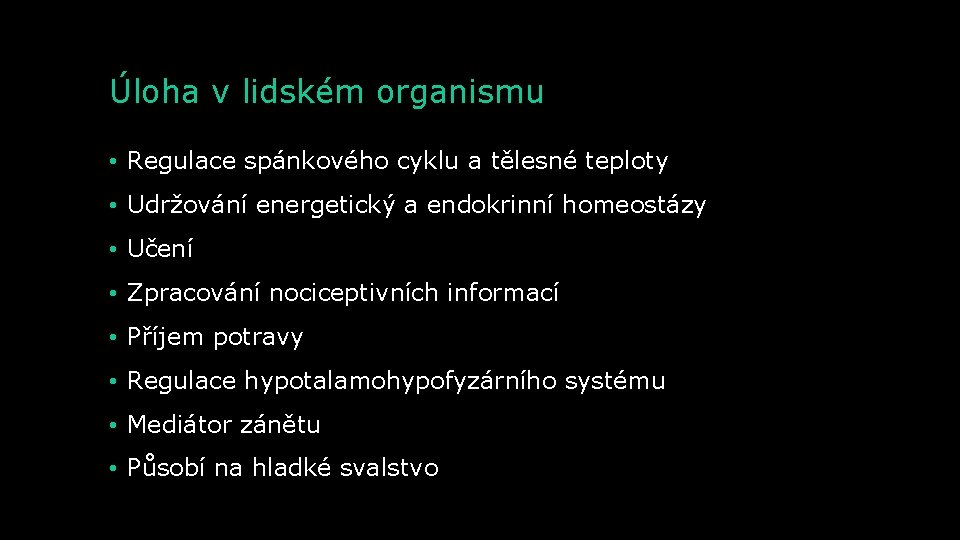 Úloha v lidském organismu • Regulace spánkového cyklu a tělesné teploty • Udržování energetický