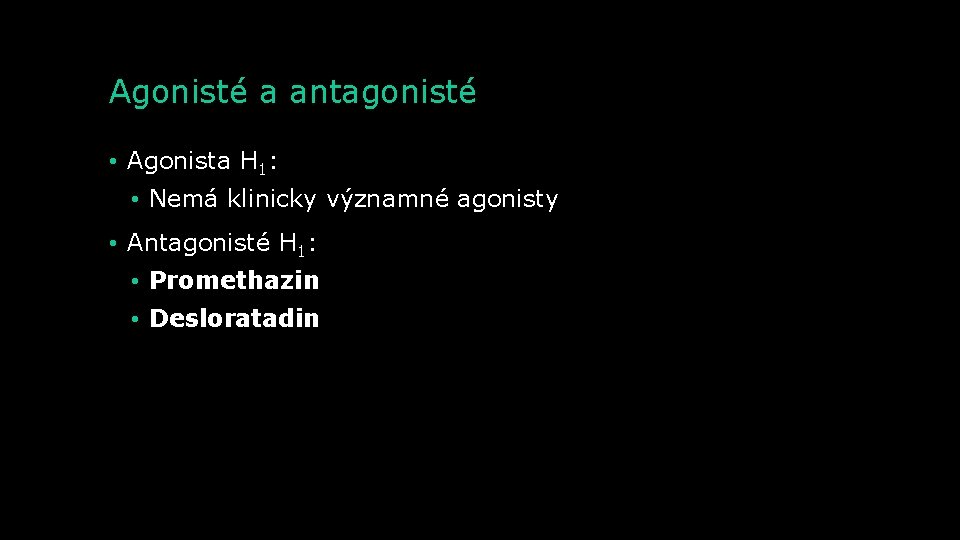 Agonisté a antagonisté • Agonista H 1: • Nemá klinicky významné agonisty • Antagonisté