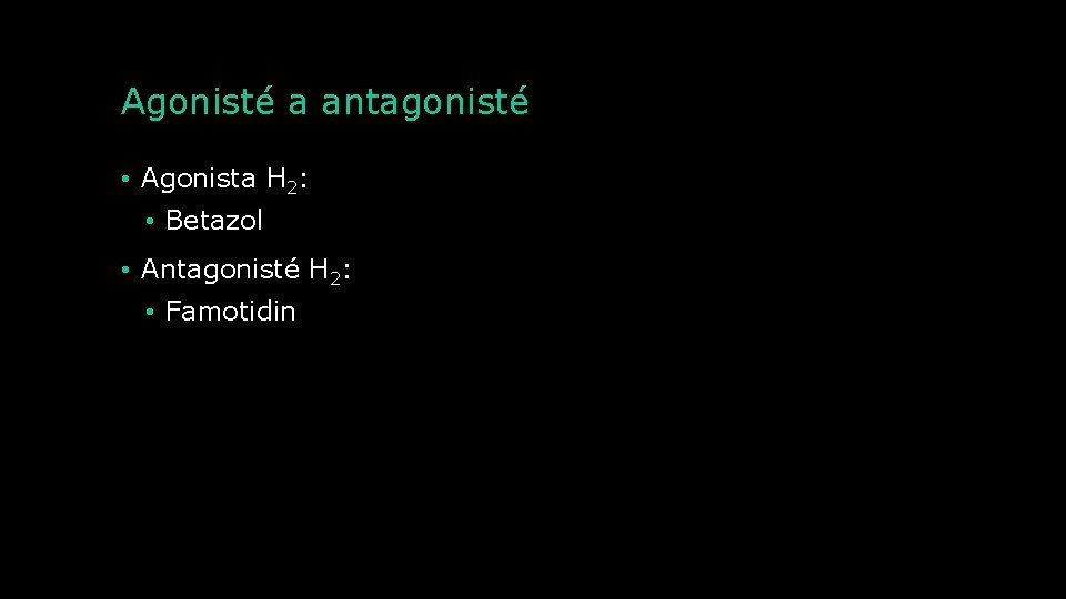 Agonisté a antagonisté • Agonista H 2: • Betazol • Antagonisté H 2: •