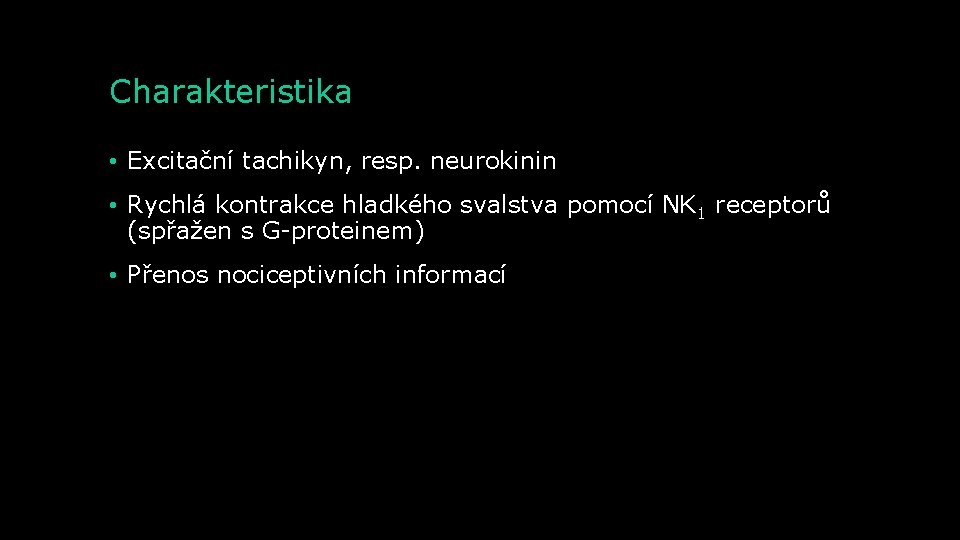 Charakteristika • Excitační tachikyn, resp. neurokinin • Rychlá kontrakce hladkého svalstva pomocí NK 1