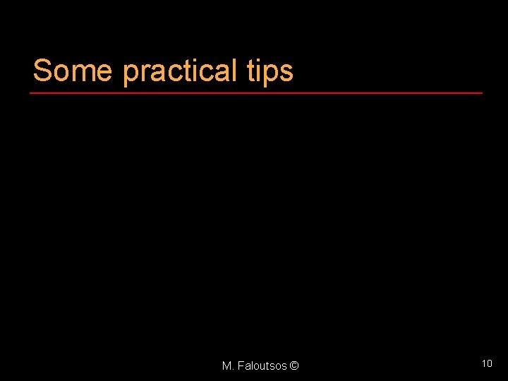 Some practical tips M. Faloutsos © 10 