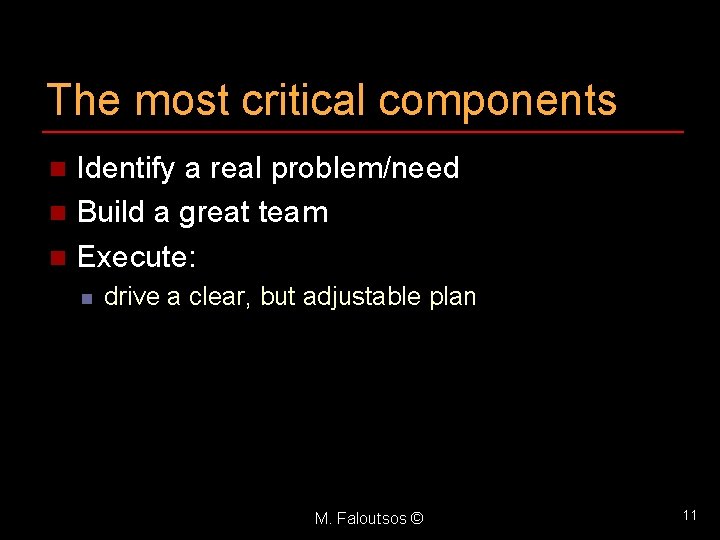 The most critical components Identify a real problem/need n Build a great team n