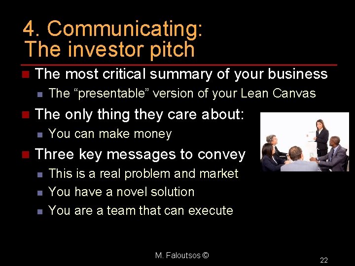 4. Communicating: The investor pitch n The most critical summary of your business n