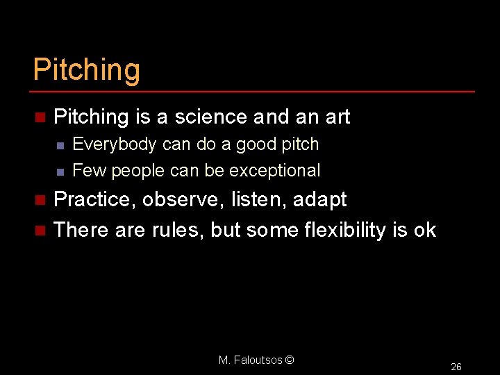 Pitching n Pitching is a science and an art n n Everybody can do
