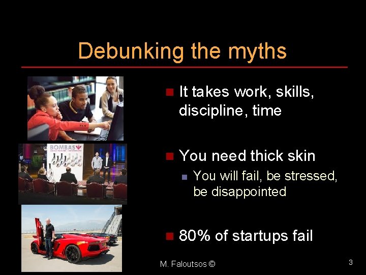 Debunking the myths n It takes work, skills, discipline, time n You need thick