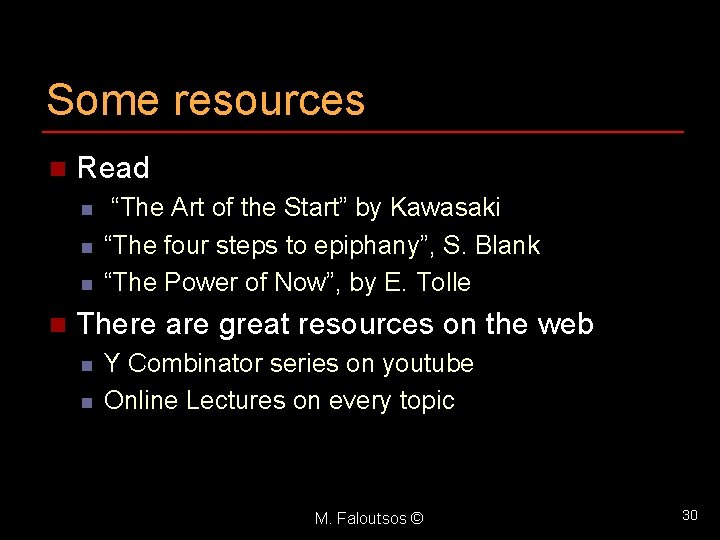 Some resources n Read n n “The Art of the Start” by Kawasaki “The
