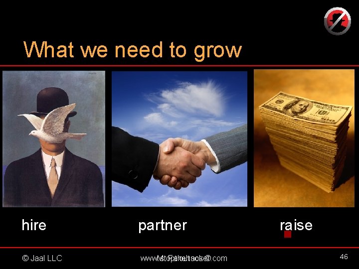 What we need to grow hire © Jaal LLC partner www. stopthehacker. com M.