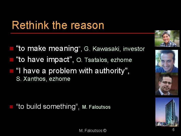 Rethink the reason “to make meaning”, G. Kawasaki, investor n “to have impact”, O.