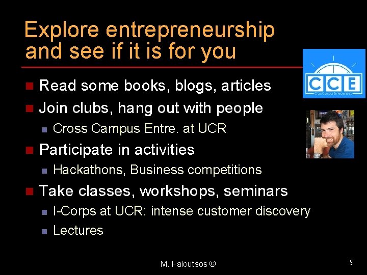 Explore entrepreneurship and see if it is for you Read some books, blogs, articles