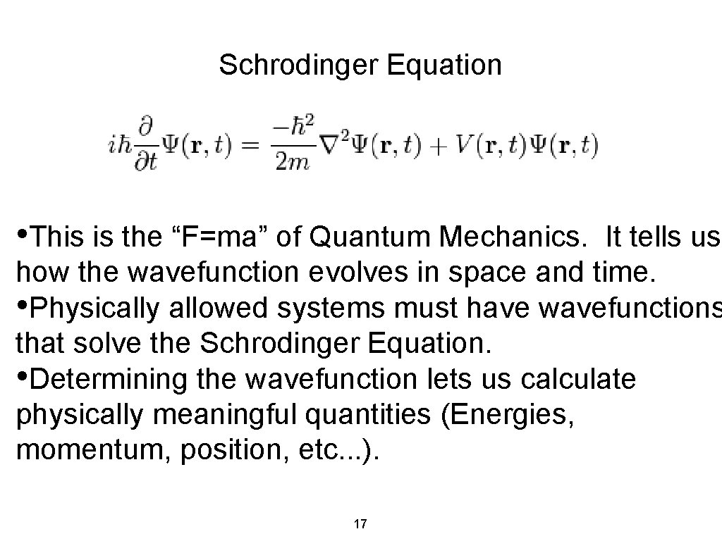 Schrodinger Equation • This is the “F=ma” of Quantum Mechanics. It tells us how