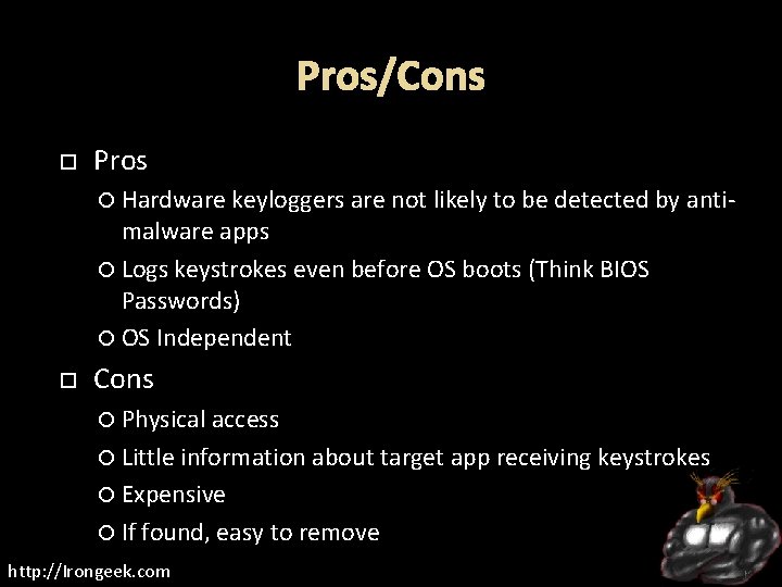 Pros/Cons Pros Hardware keyloggers are not likely to be detected by anti- malware apps