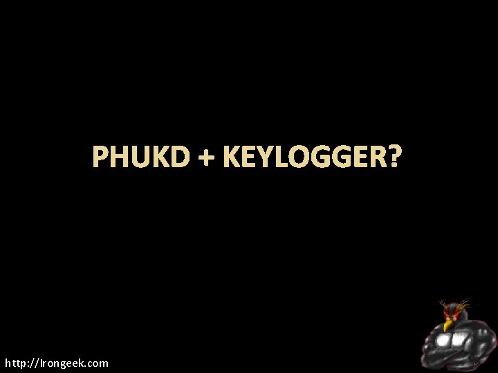 PHUKD + KEYLOGGER? http: //Irongeek. com 