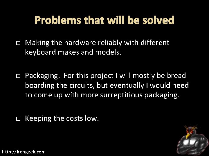  Making the hardware reliably with different keyboard makes and models. Packaging. For this