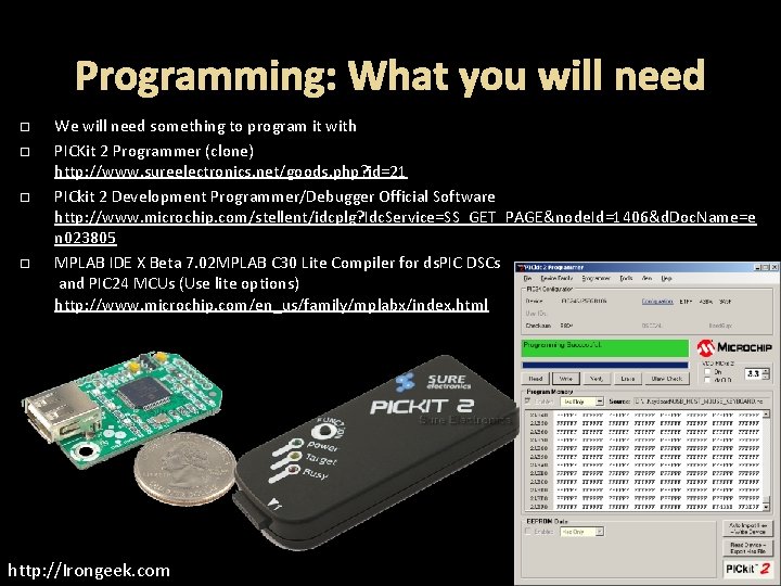 Programming: What you will need We will need something to program it with PICKit