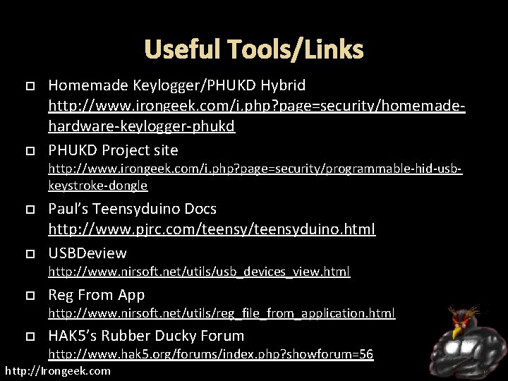 Useful Tools/Links Homemade Keylogger/PHUKD Hybrid http: //www. irongeek. com/i. php? page=security/homemadehardware-keylogger-phukd PHUKD Project site