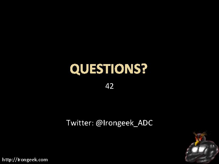 QUESTIONS? 42 Twitter: @Irongeek_ADC http: //Irongeek. com 