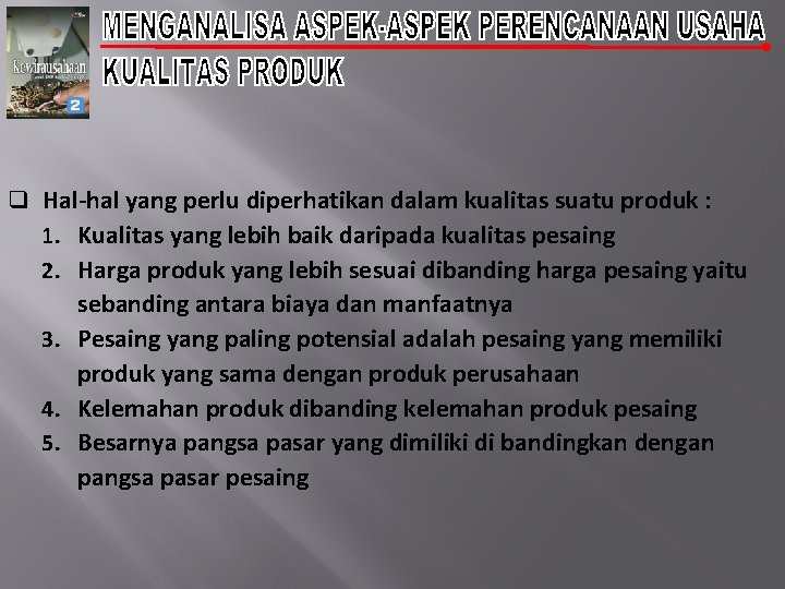 q Hal-hal yang perlu diperhatikan dalam kualitas suatu produk : 1. Kualitas yang lebih