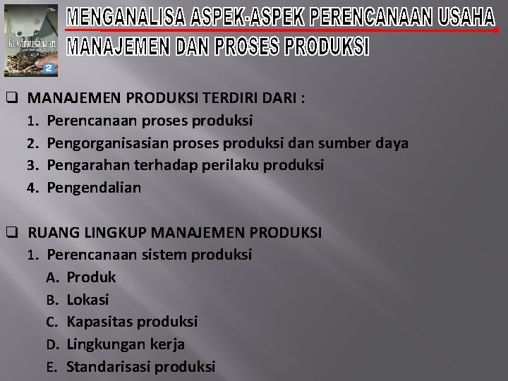 q MANAJEMEN PRODUKSI TERDIRI DARI : 1. Perencanaan proses produksi 2. Pengorganisasian proses produksi