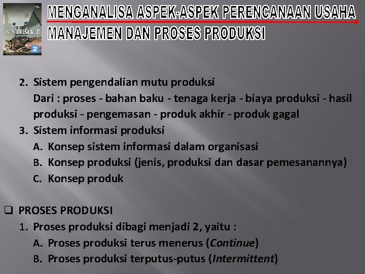 2. Sistem pengendalian mutu produksi Dari : proses - bahan baku - tenaga kerja