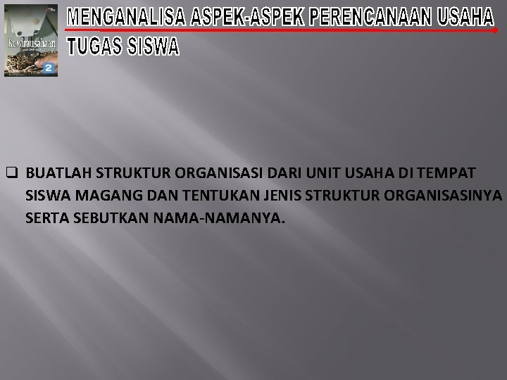 q BUATLAH STRUKTUR ORGANISASI DARI UNIT USAHA DI TEMPAT SISWA MAGANG DAN TENTUKAN JENIS