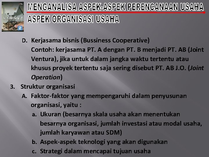 D. Kerjasama bisnis (Bussiness Cooperative) Contoh: kerjasama PT. A dengan PT. B menjadi PT.