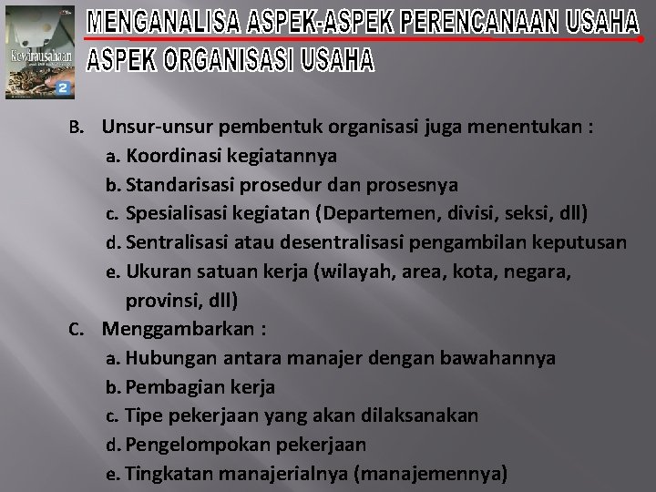 B. Unsur-unsur pembentuk organisasi juga menentukan : a. Koordinasi kegiatannya b. Standarisasi prosedur dan