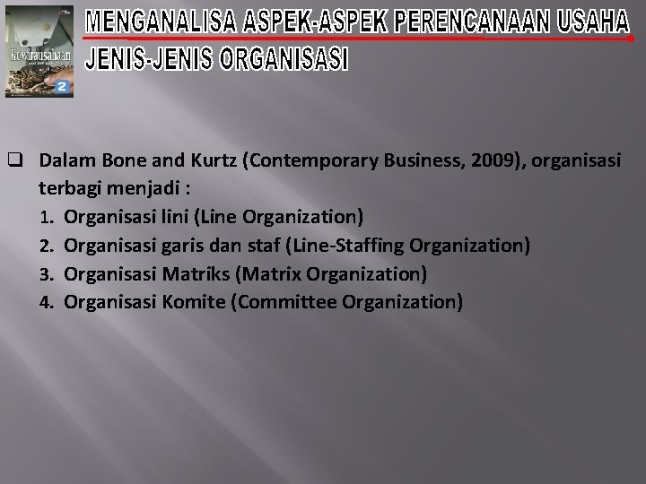 q Dalam Bone and Kurtz (Contemporary Business, 2009), organisasi terbagi menjadi : 1. Organisasi