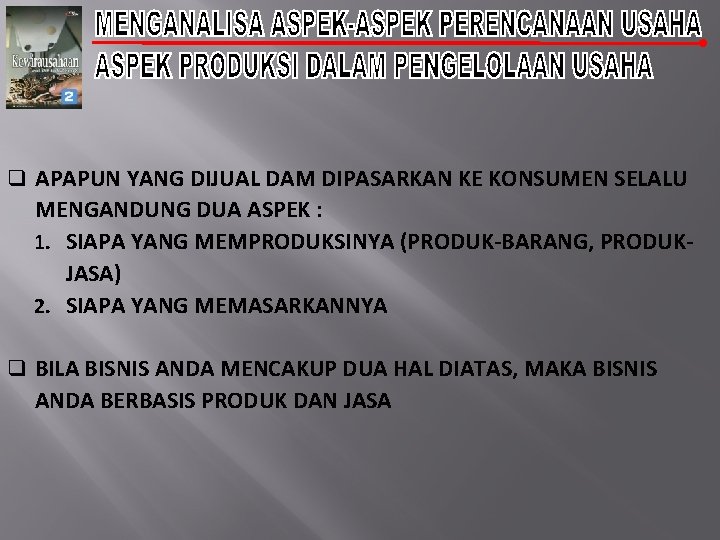 q APAPUN YANG DIJUAL DAM DIPASARKAN KE KONSUMEN SELALU MENGANDUNG DUA ASPEK : 1.