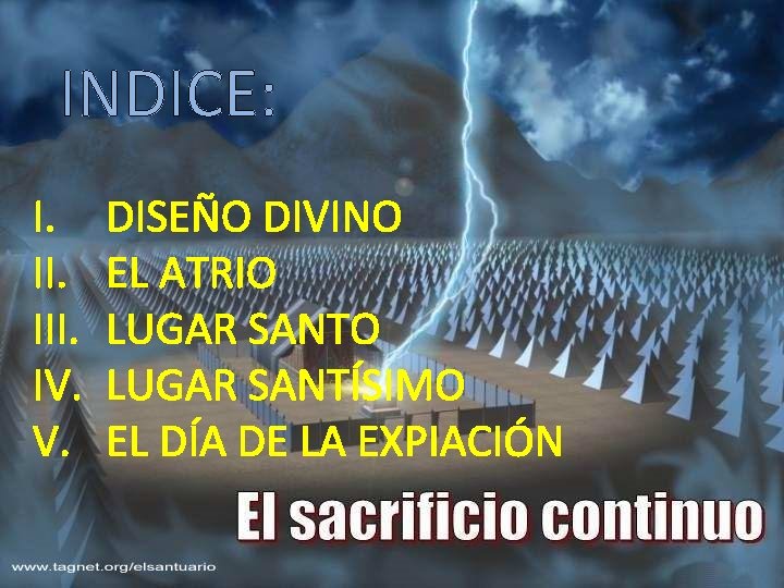 INDICE: I. III. IV. V. DISEÑO DIVINO EL ATRIO LUGAR SANTÍSIMO EL DÍA DE