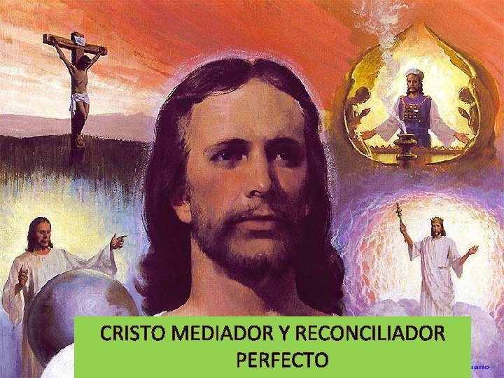 CRISTO MEDIADOR Y RECONCILIADOR PERFECTO 