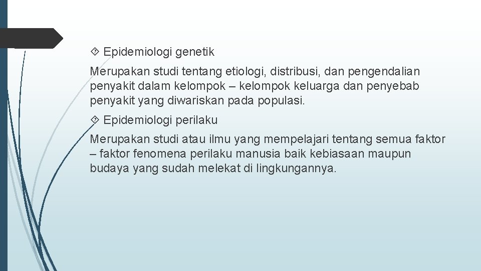  Epidemiologi genetik Merupakan studi tentang etiologi, distribusi, dan pengendalian penyakit dalam kelompok –