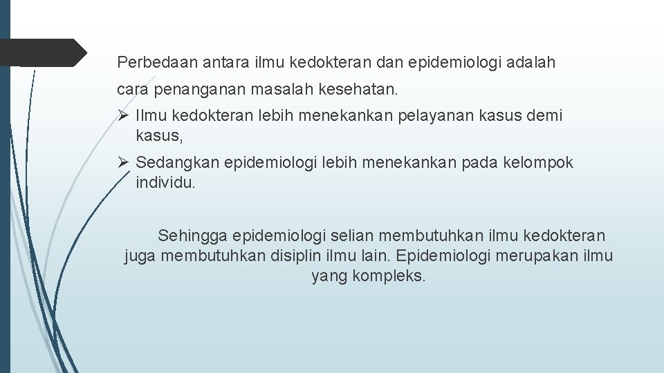 Perbedaan antara ilmu kedokteran dan epidemiologi adalah cara penanganan masalah kesehatan. Ø Ilmu kedokteran