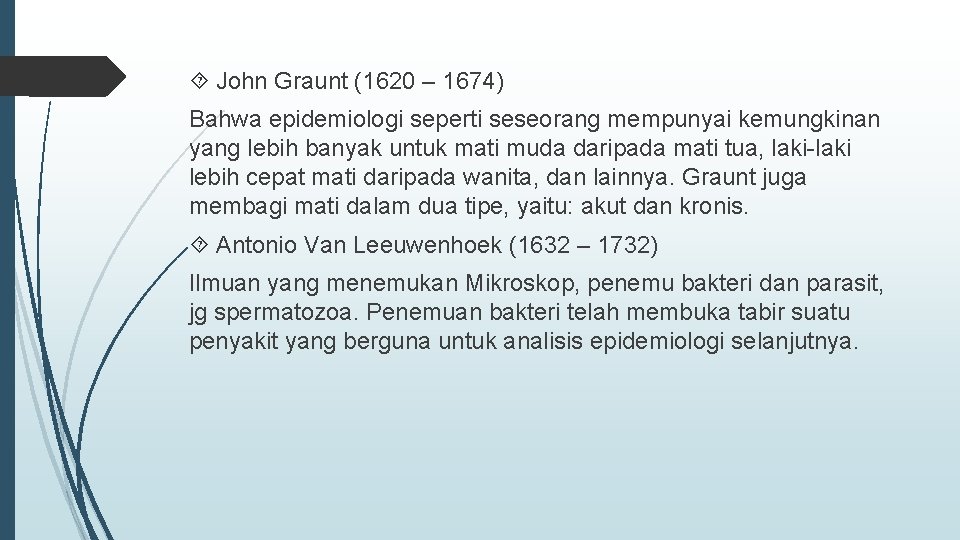  John Graunt (1620 – 1674) Bahwa epidemiologi seperti seseorang mempunyai kemungkinan yang lebih