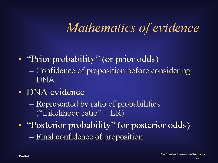 Mathematics of evidence • “Prior probability” (or prior odds) – Confidence of proposition before