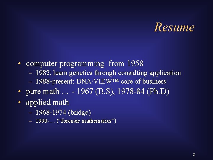 Resume • computer programming from 1958 – 1982: learn genetics through consulting application –