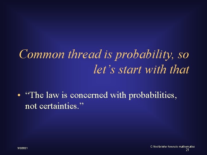 Common thread is probability, so let’s start with that • “The law is concerned