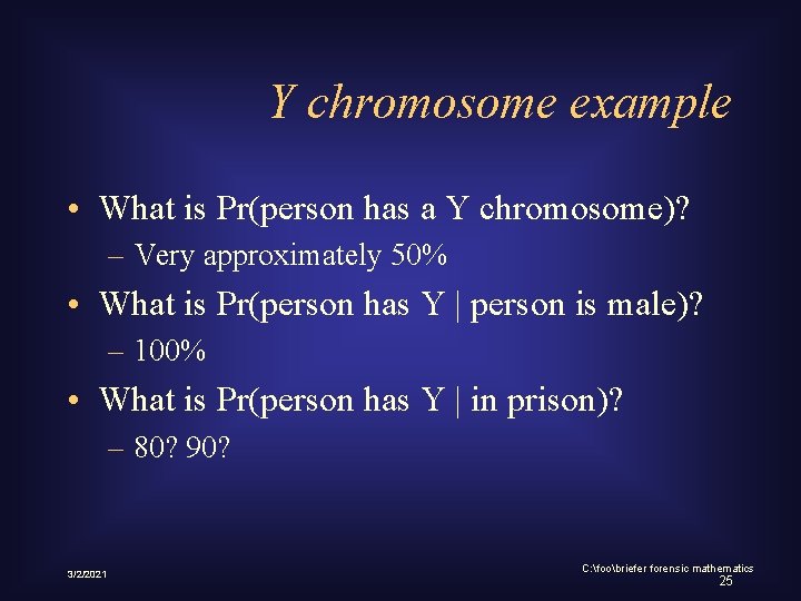 Y chromosome example • What is Pr(person has a Y chromosome)? – Very approximately