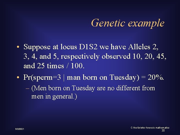 Genetic example • Suppose at locus D 1 S 2 we have Alleles 2,