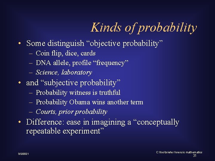 Kinds of probability • Some distinguish “objective probability” – Coin flip, dice, cards –