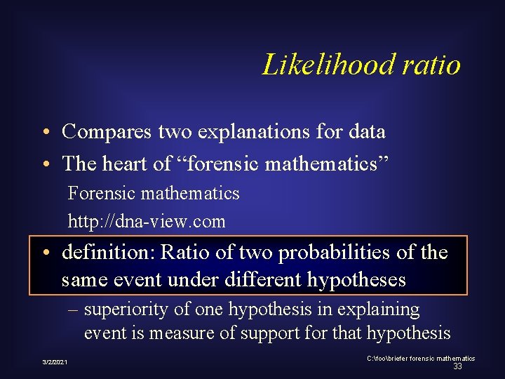 Likelihood ratio • Compares two explanations for data • The heart of “forensic mathematics”